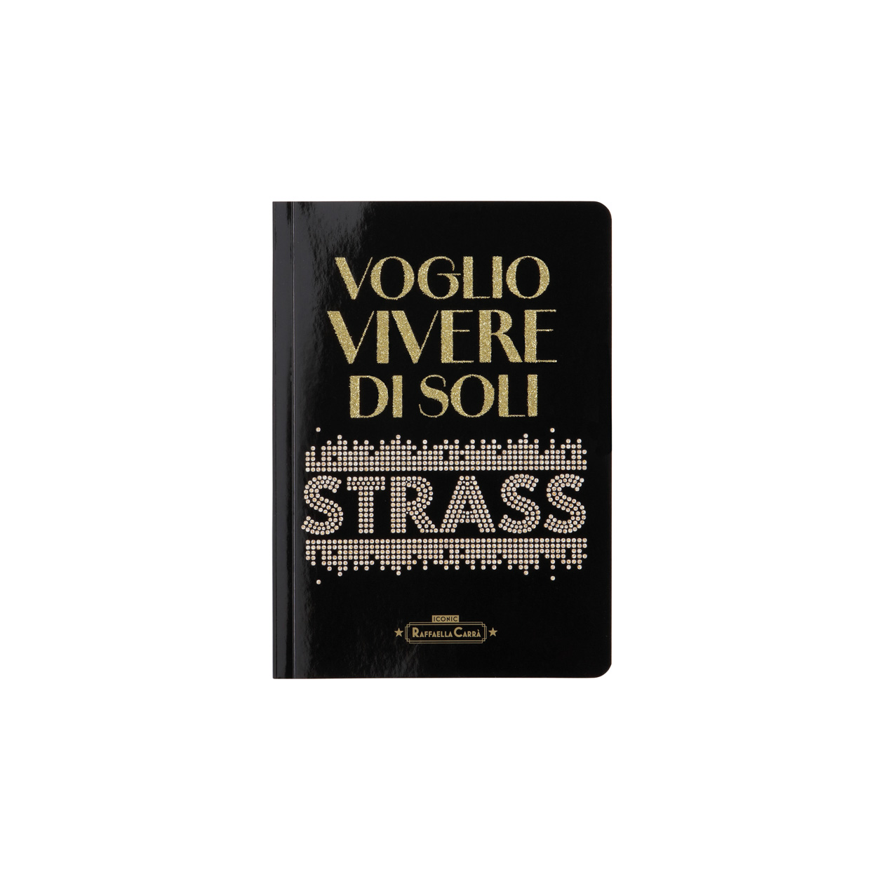 QUADERNO NERO “VOGLIO VIVERE DI SOLI STRASS”